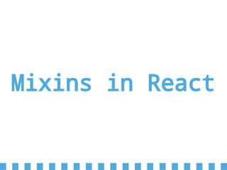Mixins in React
 