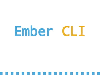 Ember CLI
 