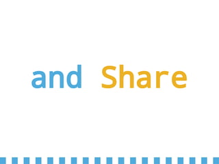 and Share
 