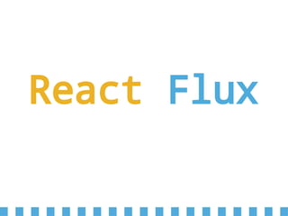 React Flux
 
