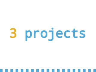 3 projects
 