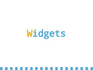 Widgets
 
