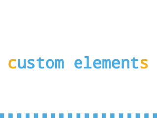 custom elements
 
