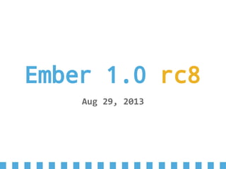 Ember 1.0 rc8
Aug 29, 2013
 