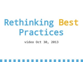 Rethinking Best
Practices
video Oct 30, 2013
 