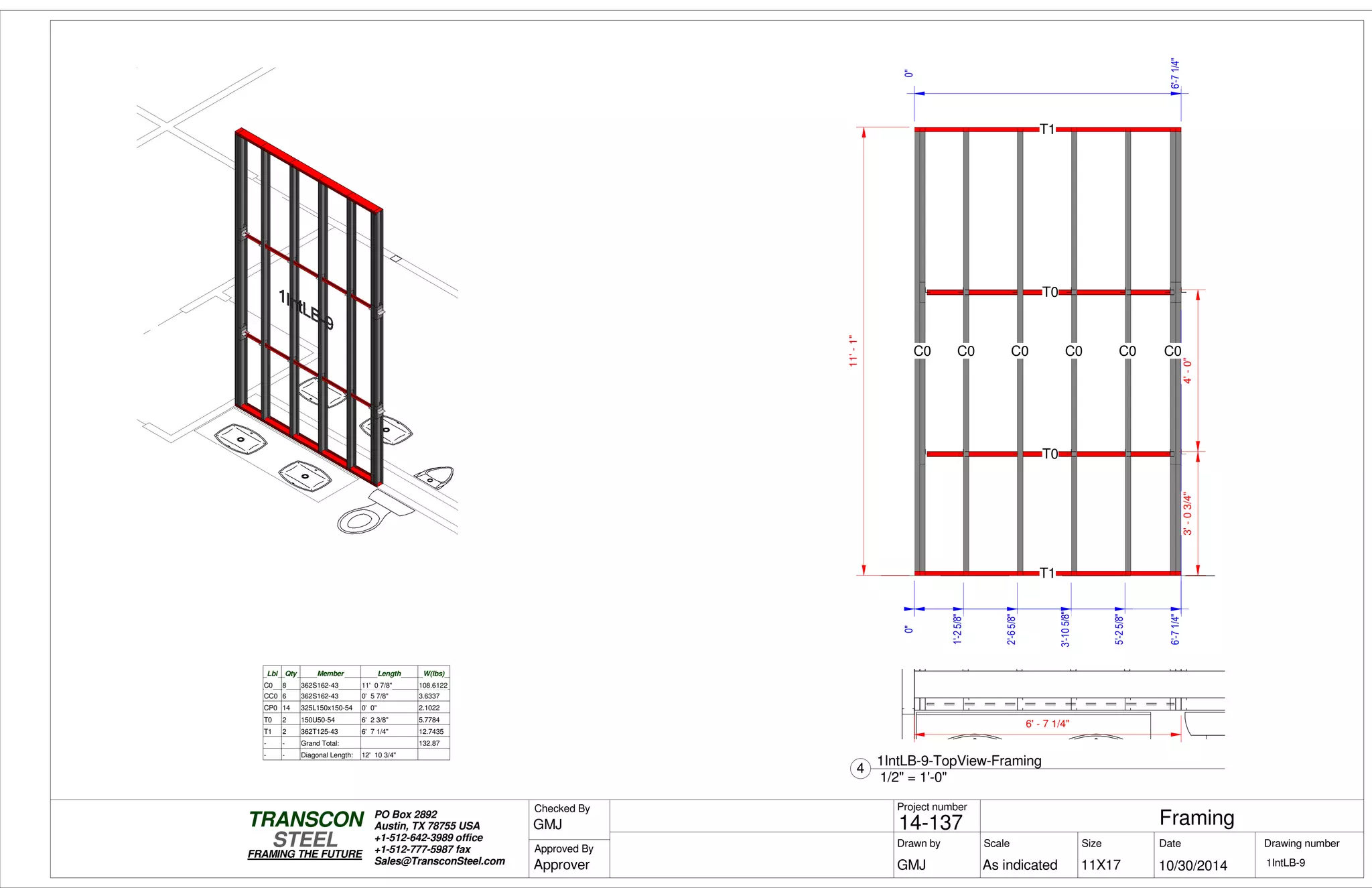 0"0"
6'-71/4"6'-71/4"
3'-03/4"4'-0"
0"
6'-71/4"
11'-1"
T1
T1
C0
T0
T0
C0 C0 C0 C0 C0
0"
1'-25/8"
2'-65/8"
3'-105/8"
5'-25/8"
Lbl Qty Member Length W(lbs)
C0 8 362S162-43 11' 0 7/8" 108.6122
CC0 6 362S162-43 0' 5 7/8" 3.6337
CP0 14 325L150x150-54 0' 0" 2.1022
T0 2 150U50-54 6' 2 3/8" 5.7784
T1 2 362T125-43 6' 7 1/4" 12.7435
- - Grand Total: 132.87
- - Diagonal Length: 12' 10 3/4"
6' - 7 1/4"
Scale
Project number
DateDrawn by Size
11X17
TRANSCON
Drawing number
Checked By
STEEL
FRAMING THE FUTURE
PO Box 2892
Austin, TX 78755 USA
+1-512-642-3989 office
+1-512-777-5987 fax
Sales@TransconSteel.com
Approved By
As indicated 1IntLB-9
Framing14-137
10/30/2014GMJ
GMJ
Approver
1/2" = 1'-0"
4
1IntLB-9-TopView-Framing
 