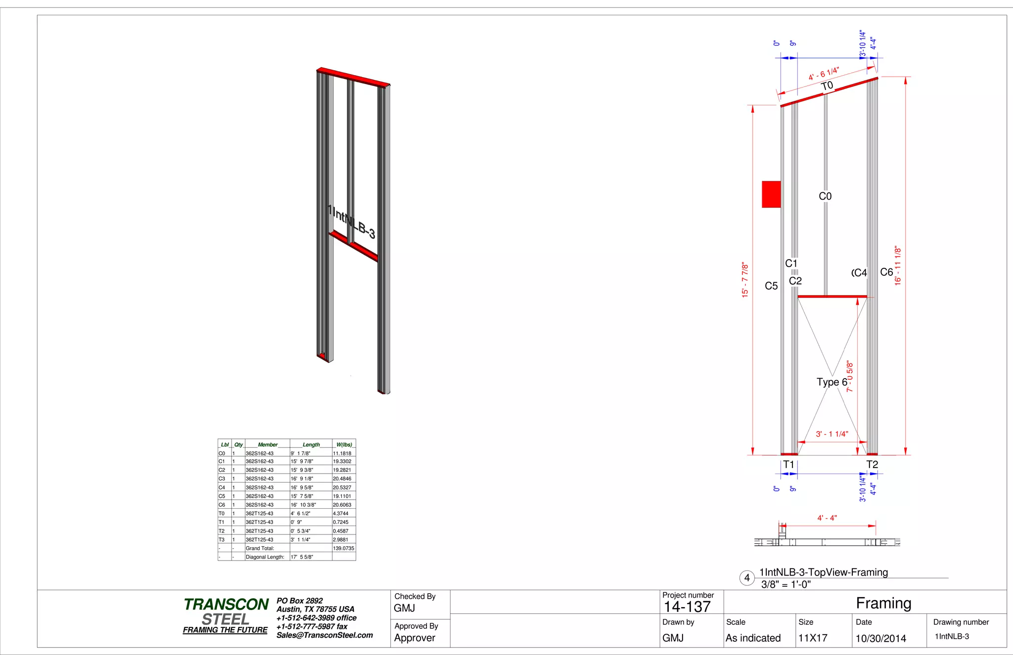 0"
9"9"
3'-101/4"
4'-4"4'-4"
0"
9"
3'-101/4"
0"
4'-4"
15'-77/8"
7'-05/8"
T0
T1
C5 C2
C1
C0
T2
C3C4 C6
Type 6
4' - 6 1/4"
16'-111/8"
3' - 1 1/4"
Lbl Qty Member Length W(lbs)
C0 1 362S162-43 9' 1 7/8" 11.1818
C1 1 362S162-43 15' 9 7/8" 19.3302
C2 1 362S162-43 15' 9 3/8" 19.2821
C3 1 362S162-43 16' 9 1/8" 20.4846
C4 1 362S162-43 16' 9 5/8" 20.5327
C5 1 362S162-43 15' 7 5/8" 19.1101
C6 1 362S162-43 16' 10 3/8" 20.6063
T0 1 362T125-43 4' 6 1/2" 4.3744
T1 1 362T125-43 0' 9" 0.7245
T2 1 362T125-43 0' 5 3/4" 0.4587
T3 1 362T125-43 3' 1 1/4" 2.9881
- - Grand Total: 139.0735
- - Diagonal Length: 17' 5 5/8"
4' - 4"
Scale
Project number
DateDrawn by Size
11X17
TRANSCON
Drawing number
Checked By
STEEL
FRAMING THE FUTURE
PO Box 2892
Austin, TX 78755 USA
+1-512-642-3989 office
+1-512-777-5987 fax
Sales@TransconSteel.com
Approved By
As indicated 1IntNLB-3
Framing14-137
10/30/2014GMJ
GMJ
Approver
3/8" = 1'-0"
4
1IntNLB-3-TopView-Framing
 
