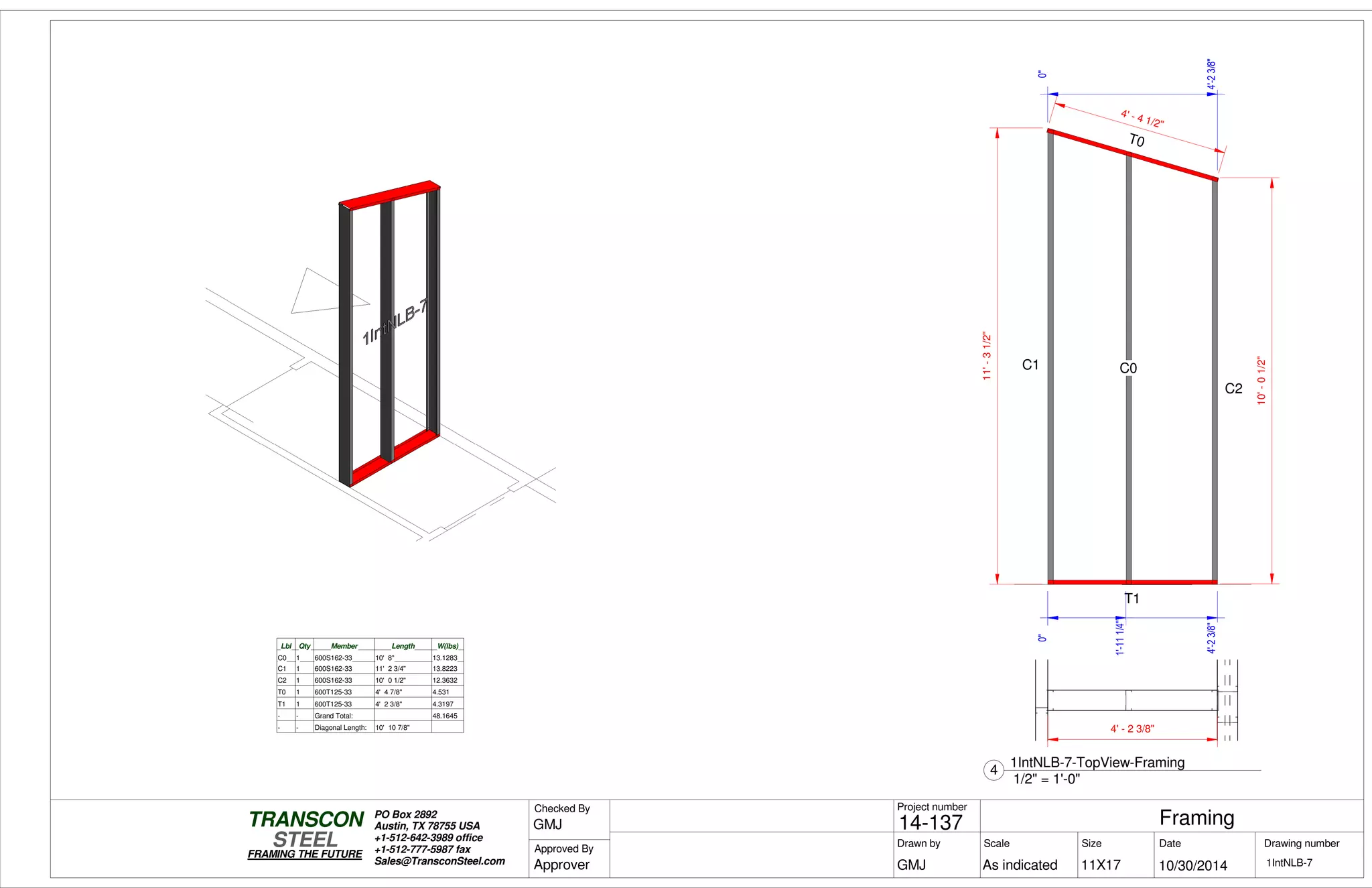 CLOSET
0"
4'-23/8"
0"
4'-23/8"
11'-31/2"
10'-01/2"
T0
T1
C1 C0
C2
0"
1'-111/4"
4' - 4 1/2"
Lbl Qty Member Length W(lbs)
C0 1 600S162-33 10' 8" 13.1283
C1 1 600S162-33 11' 2 3/4" 13.8223
C2 1 600S162-33 10' 0 1/2" 12.3632
T0 1 600T125-33 4' 4 7/8" 4.531
T1 1 600T125-33 4' 2 3/8" 4.3197
- - Grand Total: 48.1645
- - Diagonal Length: 10' 10 7/8" 4' - 2 3/8"
Scale
Project number
DateDrawn by Size
11X17
TRANSCON
Drawing number
Checked By
STEEL
FRAMING THE FUTURE
PO Box 2892
Austin, TX 78755 USA
+1-512-642-3989 office
+1-512-777-5987 fax
Sales@TransconSteel.com
Approved By
As indicated 1IntNLB-7
Framing14-137
10/30/2014GMJ
GMJ
Approver
1/2" = 1'-0"
4
1IntNLB-7-TopView-Framing
 