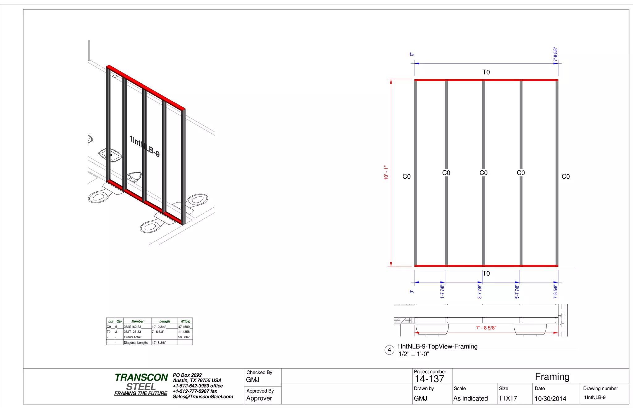 0"
7'-85/8"
0"
7'-85/8"
10'-1"
T0
T0
C0
C0 C0 C0
C0
0"
1'-77/8"
3'-77/8"
5'-77/8"
Lbl Qty Member Length W(lbs)
C0 5 362S162-33 10' 0 3/4" 47.4509
T0 2 362T125-33 7' 8 5/8" 11.4358
- - Grand Total: 58.8867
- - Diagonal Length: 12' 8 3/8"
7' - 8 5/8"
Scale
Project number
DateDrawn by Size
11X17
TRANSCON
Drawing number
Checked By
STEEL
FRAMING THE FUTURE
PO Box 2892
Austin, TX 78755 USA
+1-512-642-3989 office
+1-512-777-5987 fax
Sales@TransconSteel.com
Approved By
As indicated 1IntNLB-9
Framing14-137
10/30/2014GMJ
GMJ
Approver
1/2" = 1'-0"
4
1IntNLB-9-TopView-Framing
 