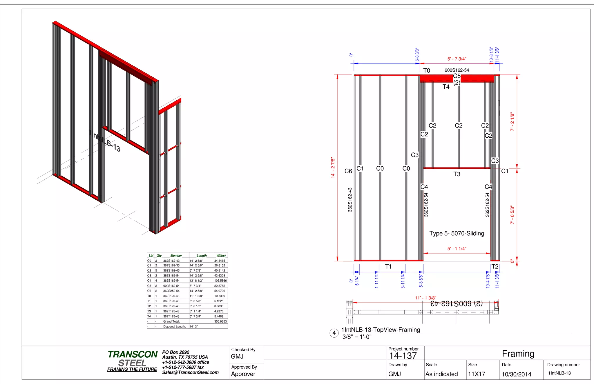 (2)600S162-43
0"
5'-35/8"
10'-47/8"
11'-13/8"
0"7'-05/8"7'-21/8"
0"
5'-03/8"
10'-81/8"
11'-13/8"
0"
11'-13/8"
14'-27/8"
5' - 1 1/4"
T1
T0
C6C6 C1 C0 C0
C3
C5
(2)
T4
C4
T3
C2
C2 C2 C2
C2
T2
C4
C3
C1
Type 5- 5070-Sliding
600S162-54
362S162-54
362S162-54
362S162-430"
1'-111/4"
3'-111/4"
5' - 7 3/4"
0"
51/4"
Lbl Qty Member Length W(lbs)
C0 2 362S162-43 14' 2 5/8" 34.8465
C1 2 362S162-33 14' 2 5/8" 26.8152
C2 5 362S162-43 6' 7 7/8" 40.8142
C3 2 362S162-54 14' 2 5/8" 43.6303
C4 4 362S162-54 13' 8 1/2" 105.5866
C5 2 600S162-54 5' 7 3/4" 22.3762
C6 2 362S250-54 14' 2 5/8" 54.9796
T0 1 362T125-43 11' 1 3/8" 10.7339
T1 1 362T125-43 5' 3 5/8" 5.1225
T2 1 362T125-43 0' 8 1/2" 0.6838
T3 1 362T125-43 5' 1 1/4" 4.9276
T4 1 362T125-43 5' 7 3/4" 5.4489
- - Grand Total: 355.9653
- - Diagonal Length: 14' 3"
11' - 1 3/8"
Scale
Project number
DateDrawn by Size
11X17
TRANSCON
Drawing number
Checked By
STEEL
FRAMING THE FUTURE
PO Box 2892
Austin, TX 78755 USA
+1-512-642-3989 office
+1-512-777-5987 fax
Sales@TransconSteel.com
Approved By
As indicated 1IntNLB-13
Framing14-137
10/30/2014GMJ
GMJ
Approver
3/8" = 1'-0"
4
1IntNLB-13-TopView-Framing
 