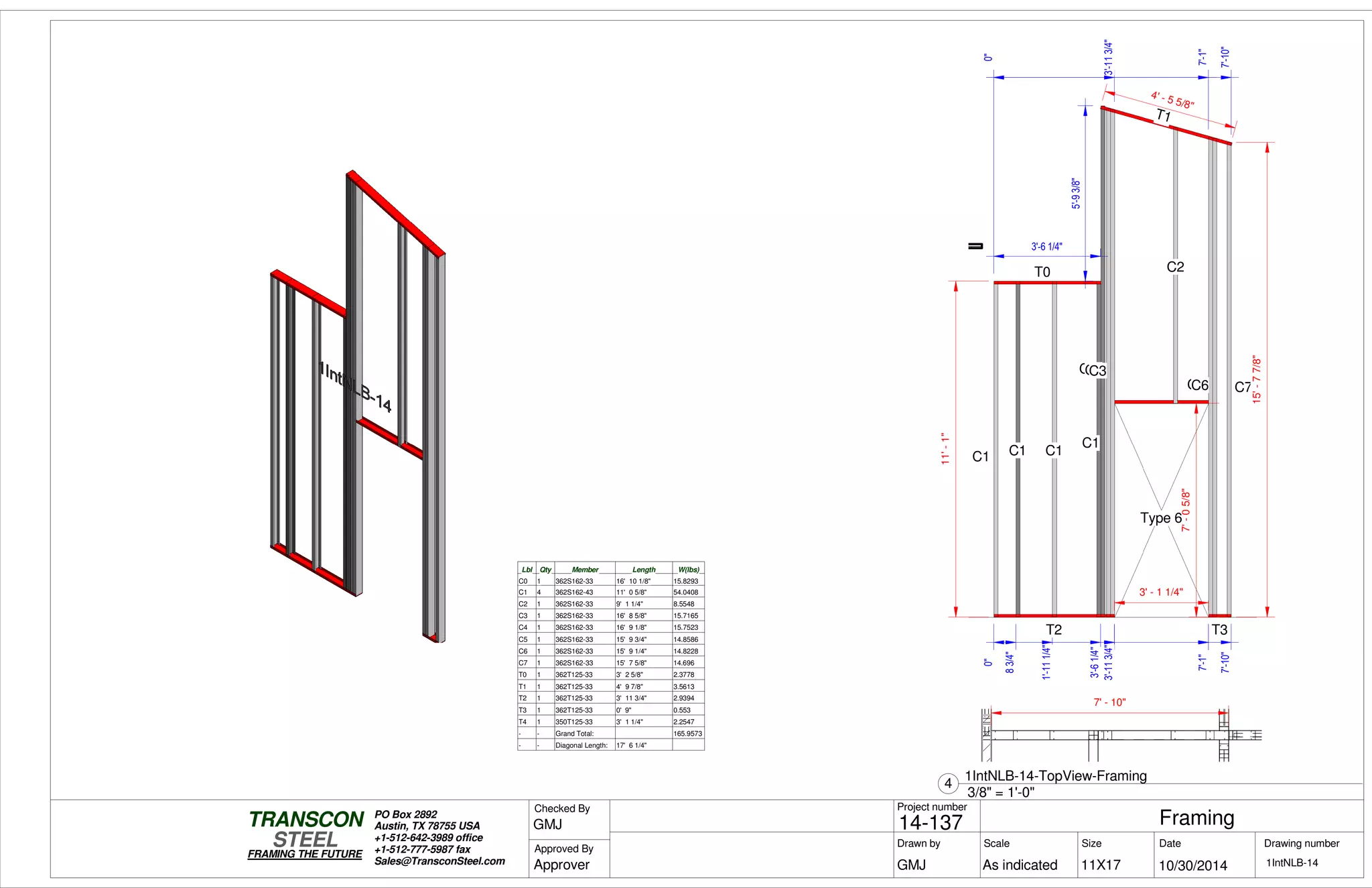0"
83/4"
1'-111/4"
3'-61/4"
3'-113/4"3'-113/4"
7'-1"7'-1"
7'-10"
0"
3'-113/4"
7'-1"
0"
7'-10"
11'-1"
7'-05/8"
T2
T0
C1 C1 C1
T1
C1
C0C4C3
C2
T3
C5C6 C7
Type 6
3' - 1 1/4"
3'-6 1/4"
5'-93/8"
4' - 5 5/8"
15'-77/8"
7' - 10"
Lbl Qty Member Length W(lbs)
C0 1 362S162-33 16' 10 1/8" 15.8293
C1 4 362S162-43 11' 0 5/8" 54.0408
C2 1 362S162-33 9' 1 1/4" 8.5548
C3 1 362S162-33 16' 8 5/8" 15.7165
C4 1 362S162-33 16' 9 1/8" 15.7523
C5 1 362S162-33 15' 9 3/4" 14.8586
C6 1 362S162-33 15' 9 1/4" 14.8228
C7 1 362S162-33 15' 7 5/8" 14.696
T0 1 362T125-33 3' 2 5/8" 2.3778
T1 1 362T125-33 4' 9 7/8" 3.5613
T2 1 362T125-33 3' 11 3/4" 2.9394
T3 1 362T125-33 0' 9" 0.553
T4 1 350T125-33 3' 1 1/4" 2.2547
- - Grand Total: 165.9573
- - Diagonal Length: 17' 6 1/4"
Scale
Project number
DateDrawn by Size
11X17
TRANSCON
Drawing number
Checked By
STEEL
FRAMING THE FUTURE
PO Box 2892
Austin, TX 78755 USA
+1-512-642-3989 office
+1-512-777-5987 fax
Sales@TransconSteel.com
Approved By
As indicated 1IntNLB-14
Framing14-137
10/30/2014GMJ
GMJ
Approver
3/8" = 1'-0"
4
1IntNLB-14-TopView-Framing
 