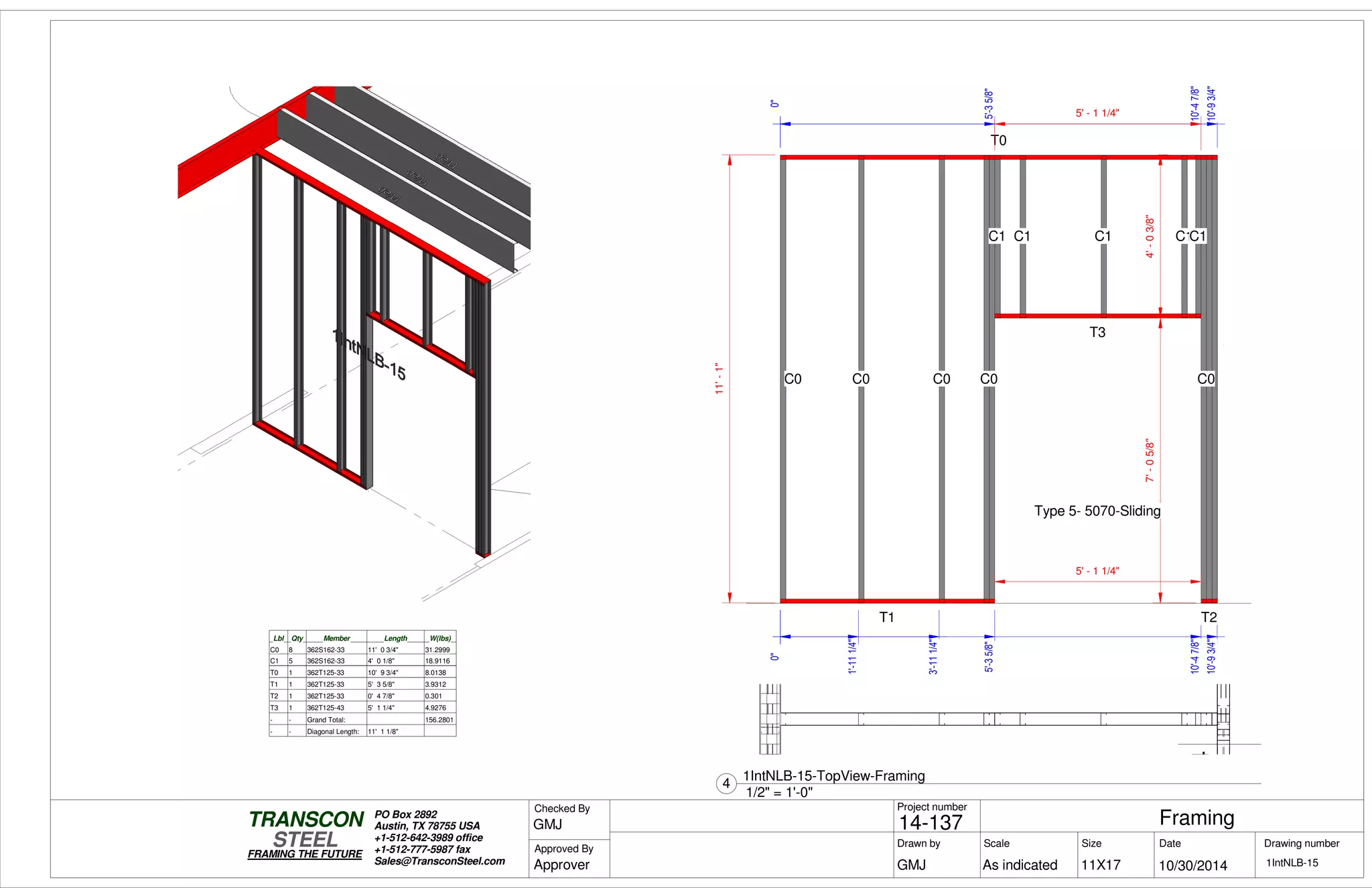 800S162-54
0"
5'-35/8"
10'-47/8"
10'-93/4"
7'-05/8"
0"
5'-35/8"
10'-47/8"
11'-1"
T1
T0
C0 C0 C0
T3
C1 C1 C1 C1C1
T2
Type 5- 5070-Sliding
0"
1'-111/4"
3'-111/4"
5' - 1 1/4"
C0 C0
4'-03/8"
0"
10'-93/4"
5' - 1 1/4"
Lbl Qty Member Length W(lbs)
C0 8 362S162-33 11' 0 3/4" 31.2999
C1 5 362S162-33 4' 0 1/8" 18.9116
T0 1 362T125-33 10' 9 3/4" 8.0138
T1 1 362T125-33 5' 3 5/8" 3.9312
T2 1 362T125-33 0' 4 7/8" 0.301
T3 1 362T125-43 5' 1 1/4" 4.9276
- - Grand Total: 156.2801
- - Diagonal Length: 11' 1 1/8"
Scale
Project number
DateDrawn by Size
11X17
TRANSCON
Drawing number
Checked By
STEEL
FRAMING THE FUTURE
PO Box 2892
Austin, TX 78755 USA
+1-512-642-3989 office
+1-512-777-5987 fax
Sales@TransconSteel.com
Approved By
As indicated 1IntNLB-15
Framing14-137
10/30/2014GMJ
GMJ
Approver
1/2" = 1'-0"
4
1IntNLB-15-TopView-Framing
 