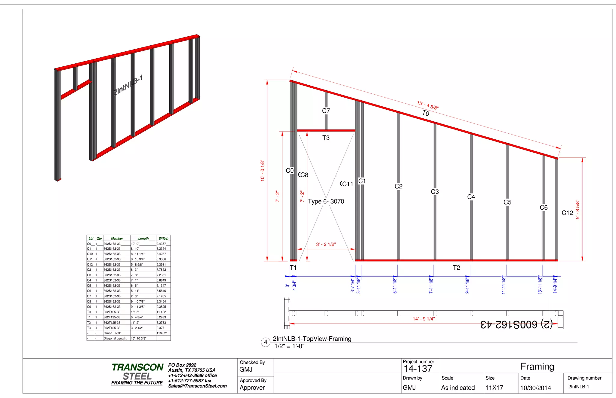 (2)600S162-43
0"0"
43/4"43/4"
3'-71/4"
14'-91/4"
7'-2"
10'-01/8"
5'-85/8"
7'-2"
T0
C0
T1
C9C8
T3
C7
T2
C10C11 C1
C2
C3
C4
C5
C6
C12
Type 6- 3070
3' - 2 1/2"
15' - 4 5/8"
0"
3'-111/8"
5'-111/8"
7'-111/8"
9'-111/8"
11'-111/8"
13'-111/8"
14'-91/4"
Lbl Qty Member Length W(lbs)
C0 1 362S162-33 10' 0" 9.4357
C1 1 362S162-33 8' 10" 8.3354
C10 1 362S162-33 8' 11 1/4" 8.4257
C11 1 362S162-33 8' 10 3/4" 8.3886
C12 1 362S162-33 5' 8 5/8" 5.3911
C2 1 362S162-33 8' 3" 7.7852
C3 1 362S162-33 7' 8" 7.2351
C4 1 362S162-33 7' 1" 6.6849
C5 1 362S162-33 6' 6" 6.1347
C6 1 362S162-33 5' 11" 5.5846
C7 1 362S162-33 2' 3" 2.1265
C8 1 362S162-33 9' 10 7/8" 9.3454
C9 1 362S162-33 9' 11 3/8" 9.3825
T0 1 362T125-33 15' 5" 11.422
T1 1 362T125-33 0' 4 3/4" 0.2933
T2 1 362T125-33 11' 2" 8.2733
T3 1 362T125-33 3' 2 1/2" 2.377
- - Grand Total: 116.621
- - Diagonal Length: 15' 10 3/8"
14' - 9 1/4"
Scale
Project number
DateDrawn by Size
11X17
TRANSCON
Drawing number
Checked By
STEEL
FRAMING THE FUTURE
PO Box 2892
Austin, TX 78755 USA
+1-512-642-3989 office
+1-512-777-5987 fax
Sales@TransconSteel.com
Approved By
As indicated 2IntNLB-1
Framing14-137
10/30/2014GMJ
GMJ
Approver
1/2" = 1'-0"
4
2IntNLB-1-TopView-Framing
 