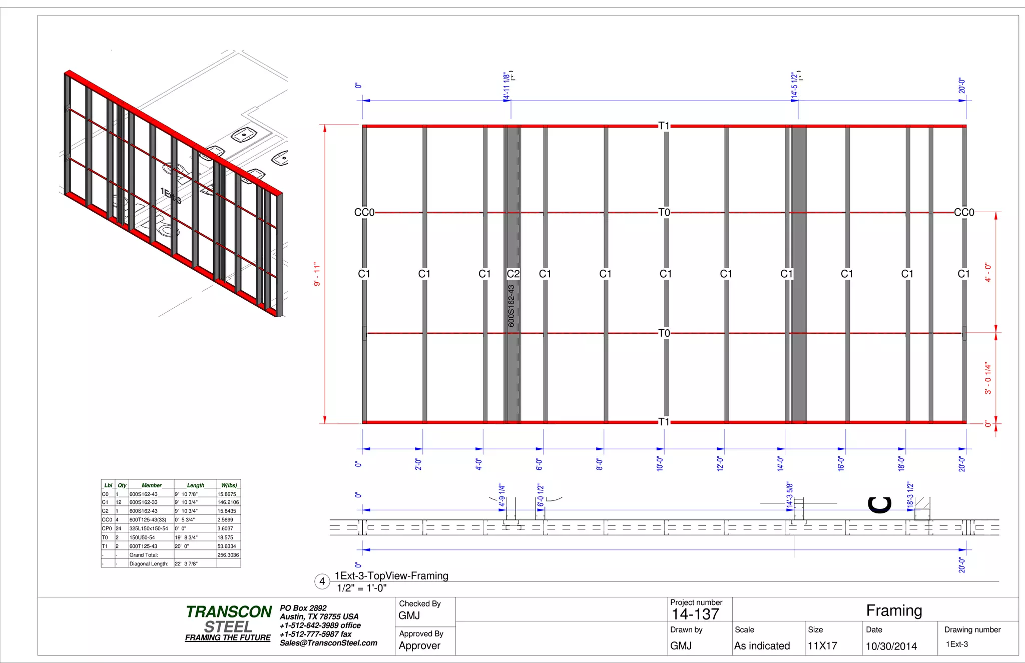 CLOSET
0"3'-01/4"4'-0"
9'-11"
T1
T1
C1
CC0
C1
T0
T0
C1 C1 C0C2 C1 C1 C1 C1 C1 C1 C1
CC0
C1
600S162-43
0"
4'-111/8"
20'-0"
0"
2'-0"
4'-0"
6'-0"
8'-0"
10'-0"
12'-0"
14'-0"
16'-0"
18'-0"
20'-0"
0"
14'-51/2"
Lbl Qty Member Length W(lbs)
C0 1 600S162-43 9' 10 7/8" 15.8675
C1 12 600S162-33 9' 10 3/4" 146.2106
C2 1 600S162-43 9' 10 3/4" 15.8435
CC0 4 600T125-43(33) 0' 5 3/4" 2.5699
CP0 24 325L150x150-54 0' 0" 3.6037
T0 2 150U50-54 19' 8 3/4" 18.575
T1 2 600T125-43 20' 0" 53.6334
- - Grand Total: 256.3036
- - Diagonal Length: 22' 3 7/8"
0"
20'-0"
0"
4'-91/4"
6'-01/2"
14'-35/8"
18'-31/2"
Scale
Project number
DateDrawn by Size
11X17
TRANSCON
Drawing number
Checked By
STEEL
FRAMING THE FUTURE
PO Box 2892
Austin, TX 78755 USA
+1-512-642-3989 office
+1-512-777-5987 fax
Sales@TransconSteel.com
Approved By
As indicated 1Ext-3
Framing14-137
10/30/2014GMJ
GMJ
Approver
1/2" = 1'-0"
4
1Ext-3-TopView-Framing
 