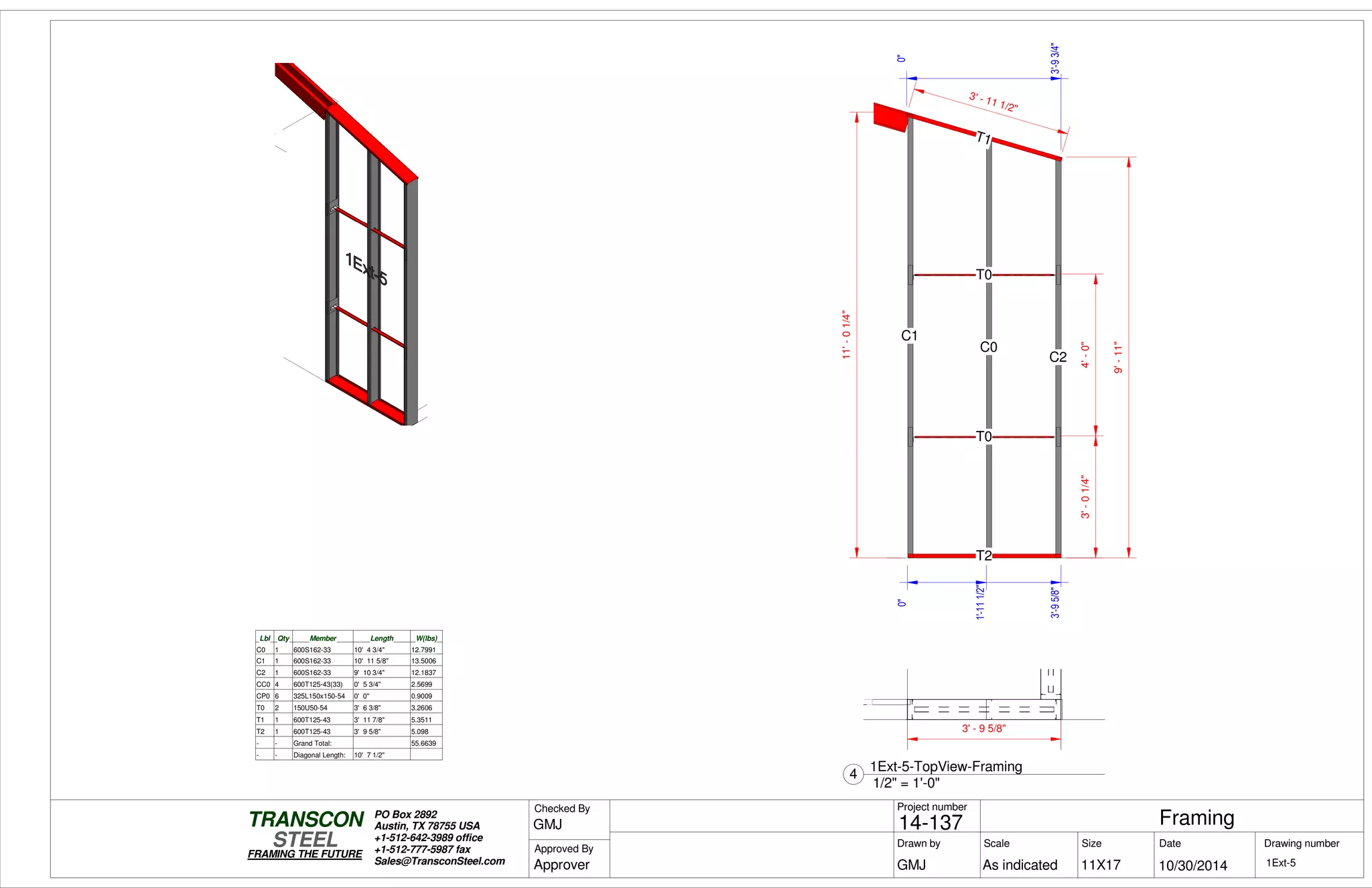 3'-01/4"4'-0"
0"
3'-93/4"
11'-01/4"
T1
T2
C1
T0
T0
C0
C2
0"
1'-111/2"
3'-95/8"
9'-11"
3' - 11 1/2"
Lbl Qty Member Length W(lbs)
C0 1 600S162-33 10' 4 3/4" 12.7991
C1 1 600S162-33 10' 11 5/8" 13.5006
C2 1 600S162-33 9' 10 3/4" 12.1837
CC0 4 600T125-43(33) 0' 5 3/4" 2.5699
CP0 6 325L150x150-54 0' 0" 0.9009
T0 2 150U50-54 3' 6 3/8" 3.2606
T1 1 600T125-43 3' 11 7/8" 5.3511
T2 1 600T125-43 3' 9 5/8" 5.098
- - Grand Total: 55.6639
- - Diagonal Length: 10' 7 1/2"
3' - 9 5/8"
Scale
Project number
DateDrawn by Size
11X17
TRANSCON
Drawing number
Checked By
STEEL
FRAMING THE FUTURE
PO Box 2892
Austin, TX 78755 USA
+1-512-642-3989 office
+1-512-777-5987 fax
Sales@TransconSteel.com
Approved By
As indicated 1Ext-5
Framing14-137
10/30/2014GMJ
GMJ
Approver
1/2" = 1'-0"
4
1Ext-5-TopView-Framing
 