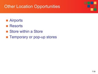 7-38
Other Location Opportunities
■ Airports
■ Resorts
■ Store within a Store
■ Temporary or pop-up stores
 