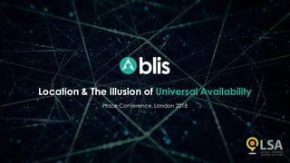 Location & The Illusion of Universal Availability
Place Conference,London 2018
 