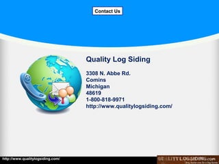 Contact Us

Quality Log Siding
3308 N. Abbe Rd.
Comins
Michigan
48619
1-800-818-9971
http://www.qualitylogsiding.com/

http://www.qualitylogsiding.com/

 