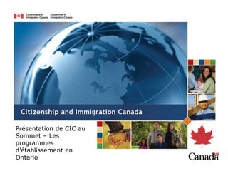 Présentation de CIC au 
Sommet – Les 
programmes 
d’établissement en 
Ontario 
 
