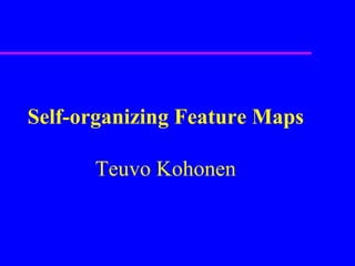 Self-organizing Feature Maps Teuvo Kohonen 