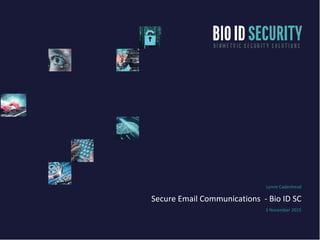 Lynne Cadenhead
Secure Email Communications - Bio ID SC
3 November 2015
 