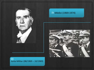 Médici (1969-1974)IVIIIJunta Militar (08/1969 – 10/1969)