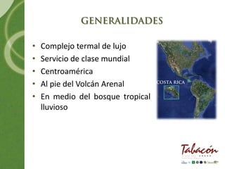 •   Complejo termal de lujo
•   Servicio de clase mundial
•   Centroamérica
•   Al pie del Volcán Arenal
•   En medio del bosque tropical
    lluvioso
 
