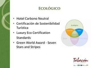 • Hotel Carbono Neutral
• Certificación de Sostenibilidad
  Turística
• Luxury Eco Certification
  Standards
• Green World Award - Seven
  Stars and Stripes
 