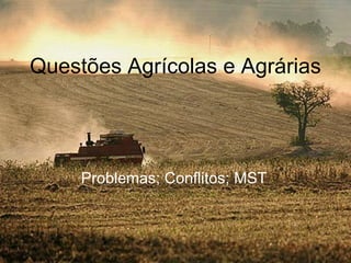 Questões Agrícolas e Agrárias Problemas; Conflitos; MST 