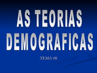 TEMA 08 AS TEORIAS  DEMOGRAFICAS 