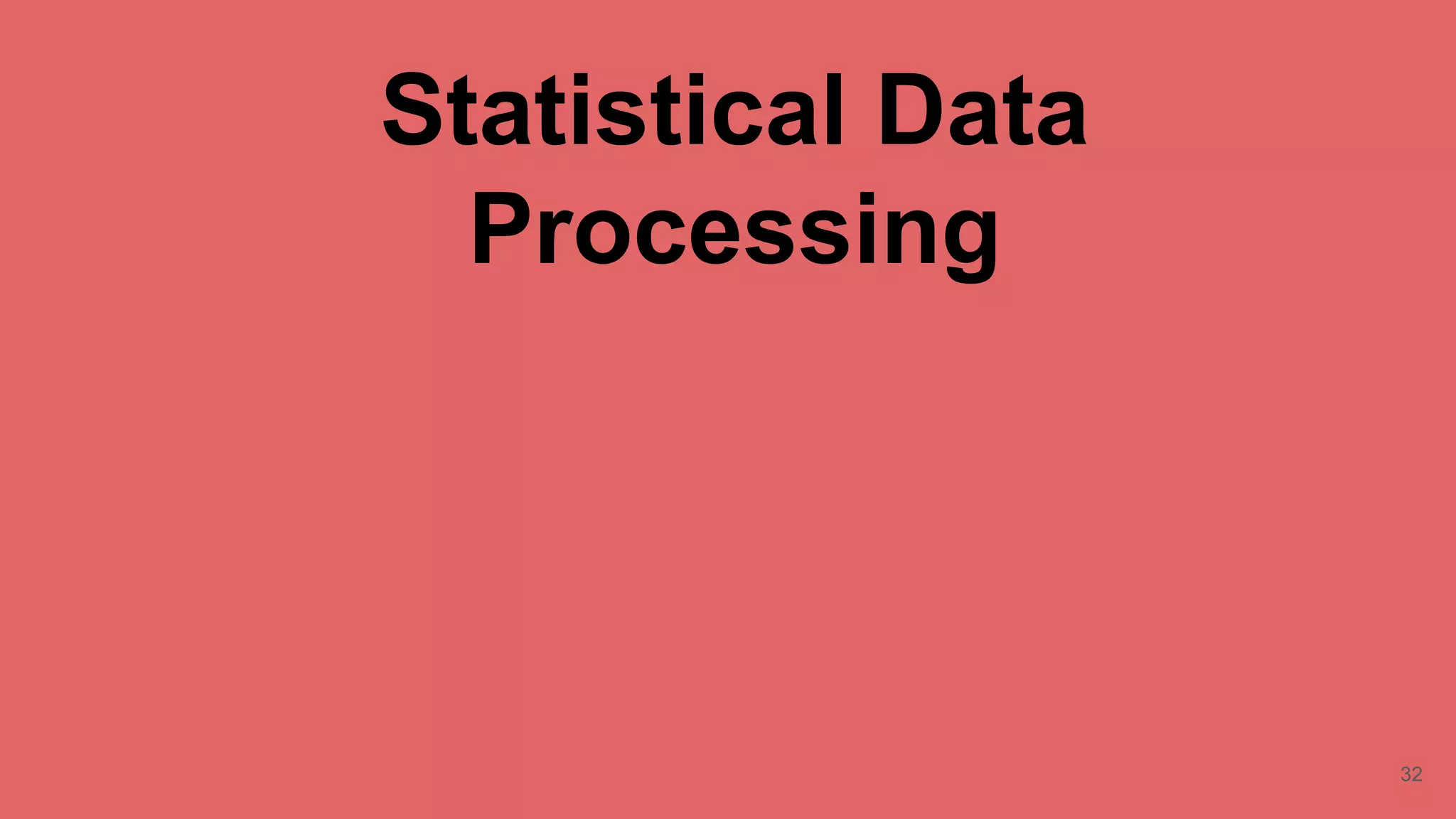 Statistical Data
Processing
32
 