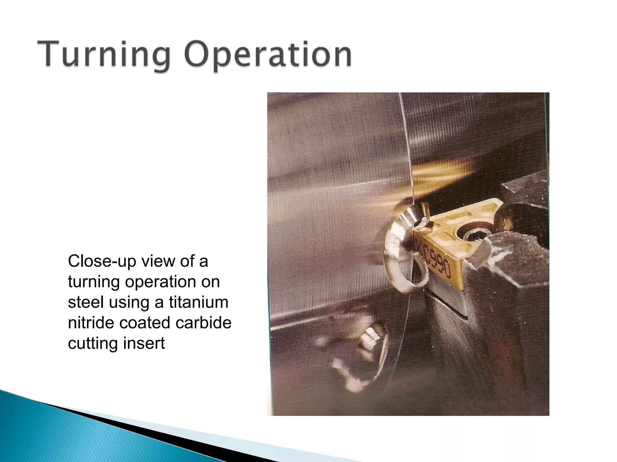 Close-up view of a
turning operation on
steel using a titanium
nitride coated carbide
cutting insert

 