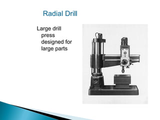 Radial Drill
Large drill
press
designed for
large parts

 