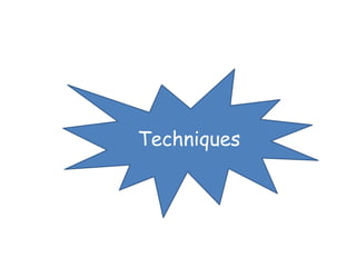 Techniques
 
