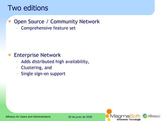 Two editions Open Source / Community Network Comprehensive feature set Enterprise Network Adds distributed high availability,  Clustering, and Single sign-on support 