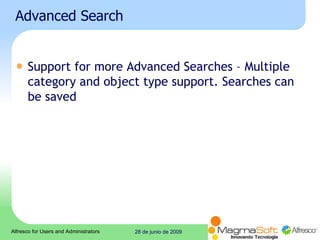 Advanced Search  Support for more Advanced Searches – Multiple category and object type support. Searches can be saved  