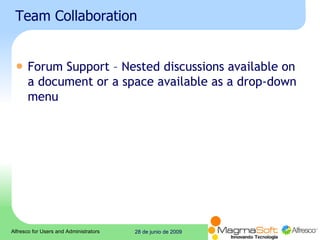Team Collaboration  Forum Support – Nested discussions available on a document or a space available as a drop-down menu  