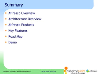 Summary Alfresco Overview Architecture Overview Alfresco Products Key Features Road Map Demo 