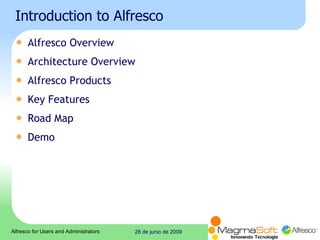Introduction to Alfresco Alfresco Overview Architecture Overview Alfresco Products Key Features Road Map Demo 