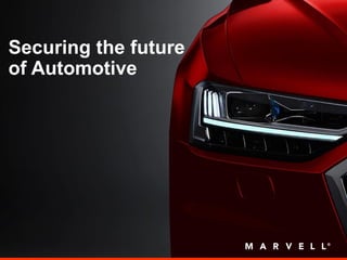 Securing the future
of Automotive
 