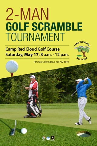 Camp Red Cloud Golf Course
Saturday, May 17, 8 a.m. - 12 p.m.
2-MAN
GOLF SCRAMBLE
TOURNAMENT
For more information, call 732-6843.
 