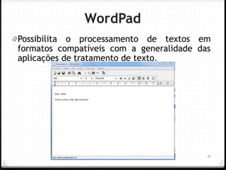 Profª Ana Teodoro 
WordPad 
0Possibilita o processamento de textos em formatos compatíveis com a generalidade das aplicações de tratamento de texto. 
13  