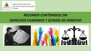 RESUMEN CONTENIDOS 2M
DERECHOS HUMANOS Y ESTADO DE DERECHO
 