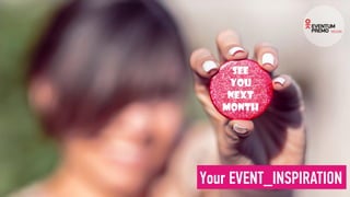 See
you
next
month
Your EVENT_INSPIRATION
 