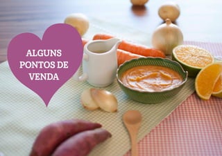 ALGUNS
PONTOS DE
VENDA
 