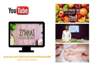 youtube.com/2MariasNutricaoSaudavelBR
vídeos toda semana
 