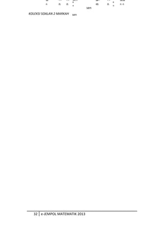 KOLEKSI SOALAN 2 MARKAH
32 e-JEMPOL MATEMATIK 2013
se
n
se
n
e
n
se
n
se
n
se
n
e
n
se
n
se
n
se
n
sen
sen
sen
 