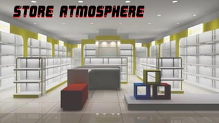 STORE ATMOSPHERE
 
