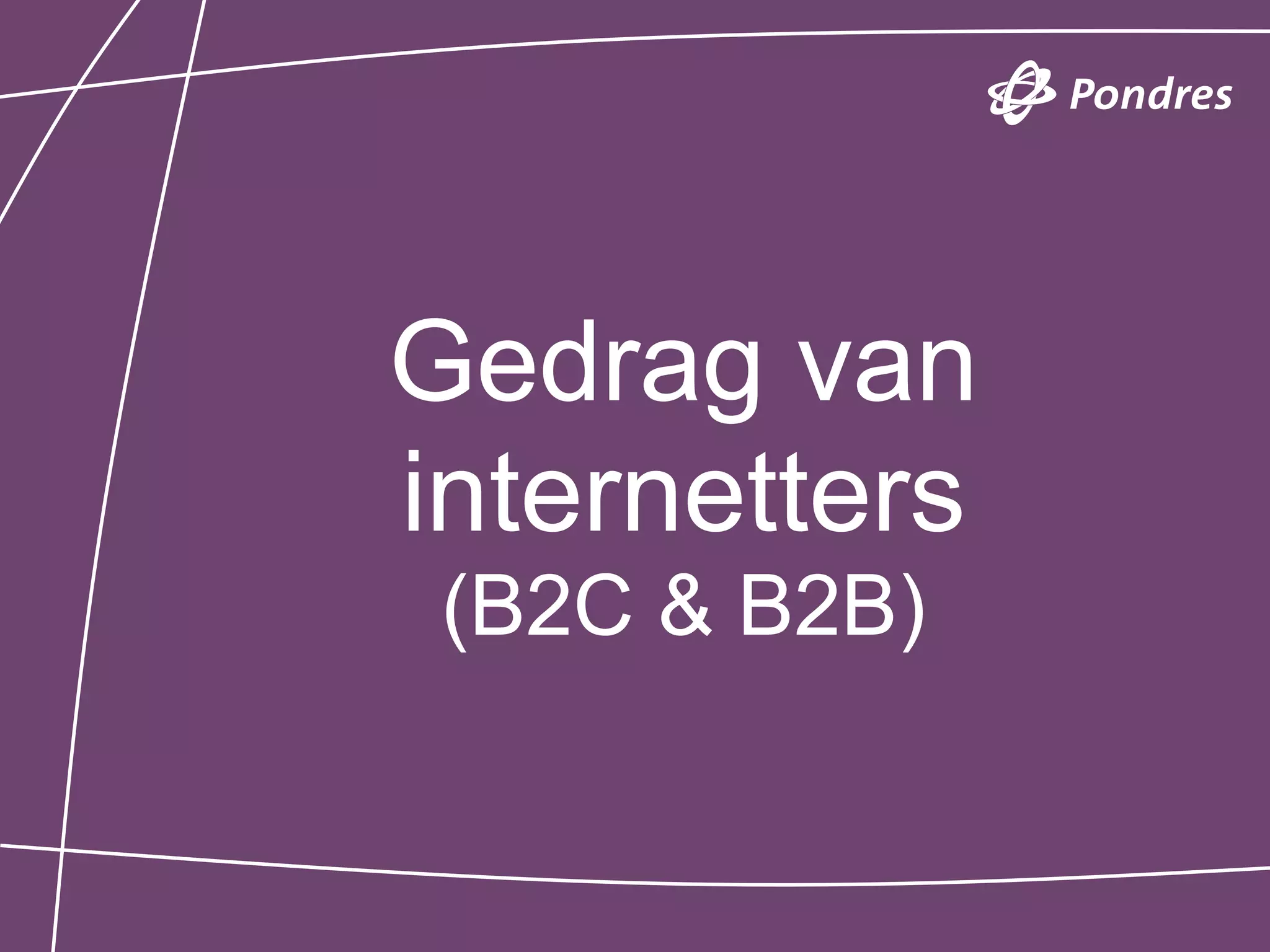 Gedrag van
internetters
 (B2C & B2B)
 