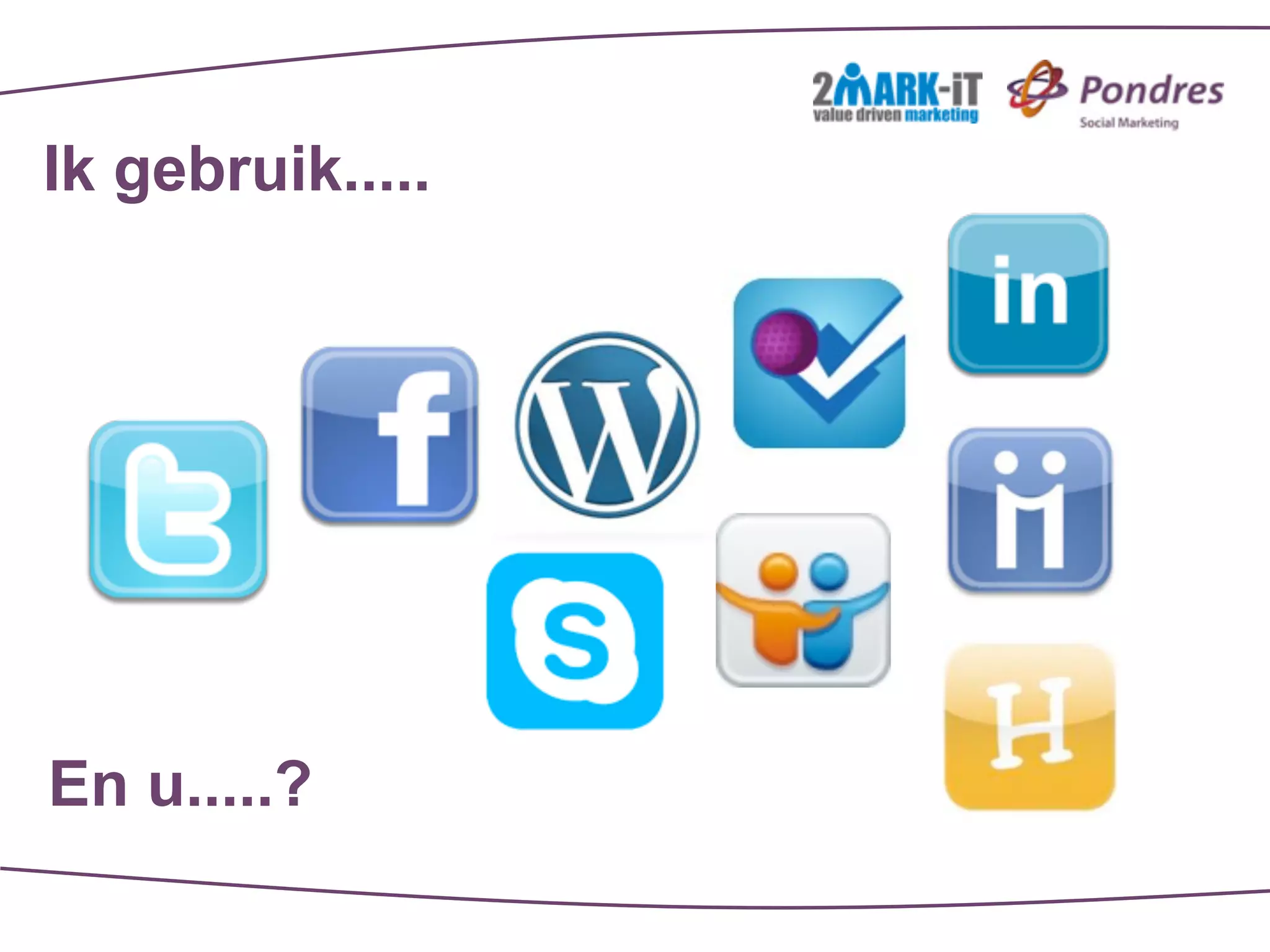 Ik gebruik.....




En u.....?
 